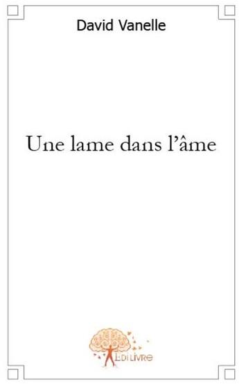 Couverture du livre « Une lame dans l'ame » de David Vanelle aux éditions Edilivre