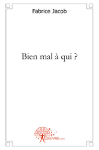 Couverture du livre « Bien mal à qui ? » de Fabrice Jacob aux éditions Edilivre