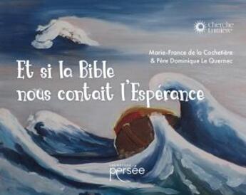 Couverture du livre « Et si la Bible nous contait l'espérance » de Dominique Le Quernec et Marie-France De La Cochetiere aux éditions Persee