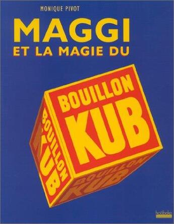 Couverture du livre « Maggi et la magie du bouillon kub » de Monique Pivot aux éditions Hoebeke