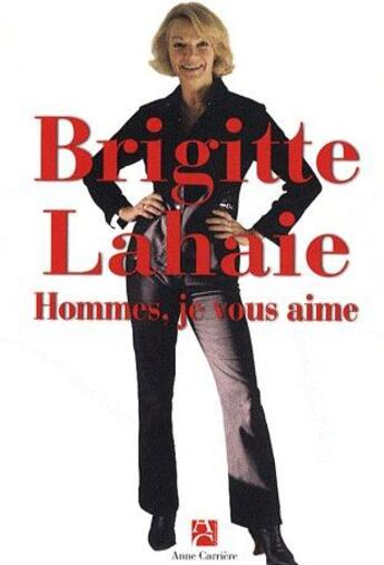 Couverture du livre « Hommes, je vous aime » de Brigitte Lahaie aux éditions Anne Carriere