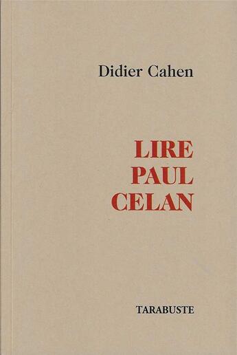 Couverture du livre « LIRE PAUL CELAN - Didier Cahen » de Didier Cahen aux éditions Tarabuste