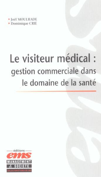 Couverture du livre « Le visiteur medical. gestion commercialedans le domaine de la sante - gestion commerciale dans le do » de Crie D. aux éditions Management Et Societe