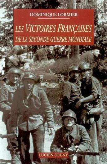 Couverture du livre « Les victoires françaises de la seconde guerre mondiale » de Dominique Lormier aux éditions Lucien Souny