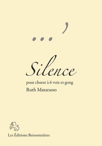 Couverture du livre « Silence - choeur a 6 voix & gong, partitions de Ruth Matarasso » de Matarasso Ruth aux éditions Buissonnieres