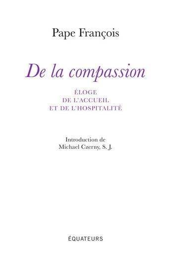 Couverture du livre « De la compassion ; éloge de l'accueil et de l'hopitalité » de Pape Francois aux éditions Des Equateurs