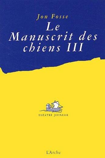 Couverture du livre « Le manuscrit des chiens III » de Jon Fosse aux éditions L'arche