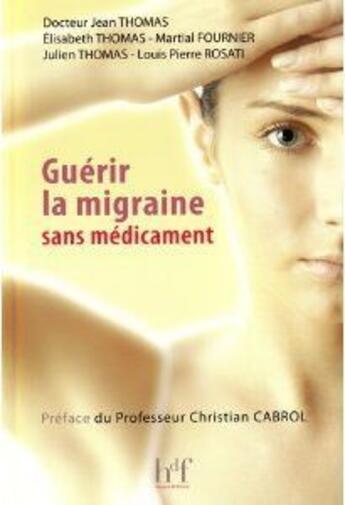 Couverture du livre « Guérir la migraine sans médicament » de Julien Thomas et Elisabeth Thomas et Jean Thomas et Martial Fournier et Louis Pierre Rosati aux éditions Heures De France