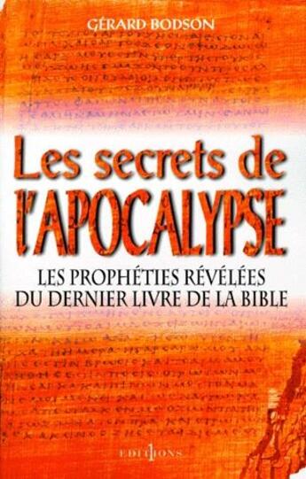 Couverture du livre « Les secrets de l'Apocalypse ; les prophètes révélées du dernier livre de la bible » de Gerard Bodson aux éditions Editions 1