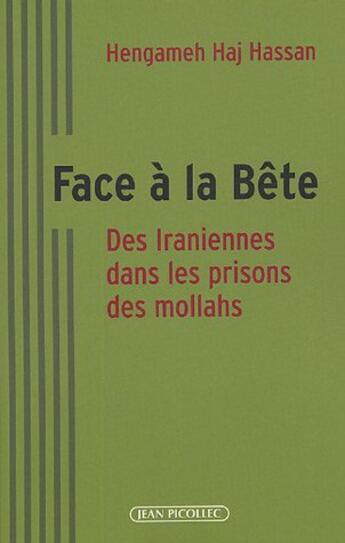 Couverture du livre « Face a la bete - des iraniennes dans les prisons des mollahs » de Hengameh Haj Hassan aux éditions Jean Picollec