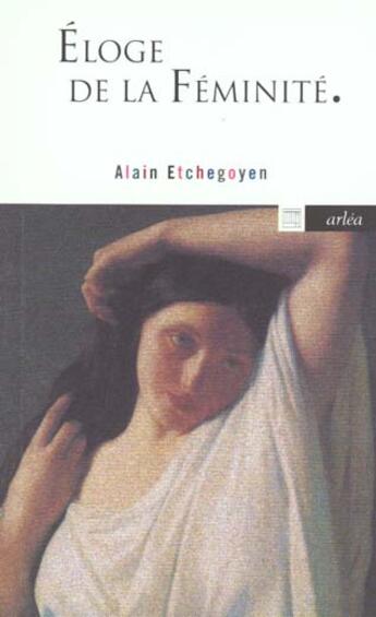 Couverture du livre « Eloge de la féminité » de Alain Etchegoyen aux éditions Arlea