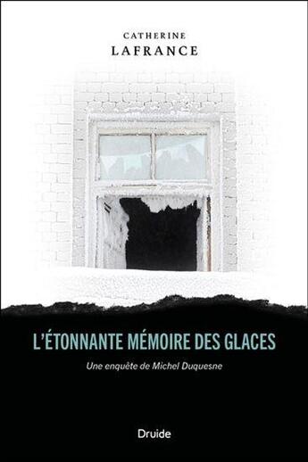 Couverture du livre « L'étonnante mémoire des glaces : une enquête de Michel duquesne » de Catherine Lafrance aux éditions Druide