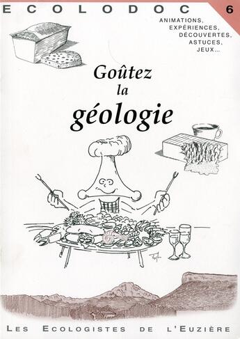 Couverture du livre « ECOLODOC t.6 ; goûtez la géologie » de Luc David et Collectif Des Ecologistes De L'Euziere aux éditions Ecologistes De L'euziere