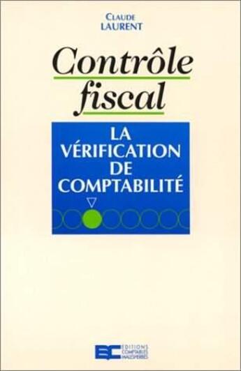 Couverture du livre « Contrôle fiscal la vérification de comptabilité » de Laurent aux éditions Oec