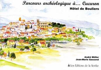 Couverture du livre « Parcours archeologique a cucuron ; hotel des bouliers » de Andre Muller et Jean-Marie Gassend aux éditions Nerthe