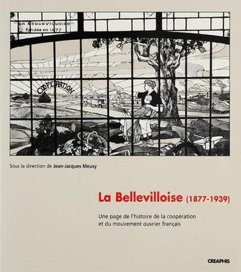 Couverture du livre « La bellevilloise (1877-1939) ; une page de l'histoire de la coopération et du mouvement ouvrier français » de Jean-Jacques Meusy aux éditions Creaphis