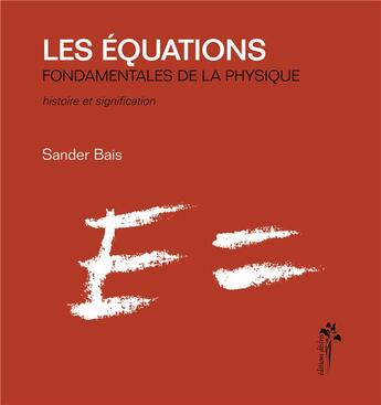 Couverture du livre « Les équations fondamentales de la physique » de Sander Bais aux éditions Desiris