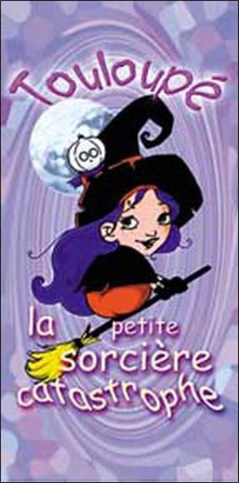 Couverture du livre « Touloupe - la petite sorciere catastrophe » de Barnabe/Calouan aux éditions Le Lutin Malin