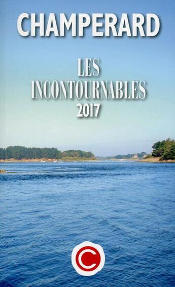 Couverture du livre « Champérard ; les incontournables (édition 2017) » de Marc De Champerard aux éditions Guides Champerard