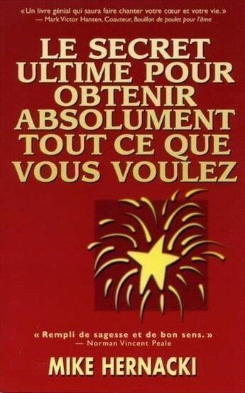 Couverture du livre « Le secret ultime pour obtenir absolument tout ce que vous voulez » de Mike Hernacki aux éditions Tresor Cache