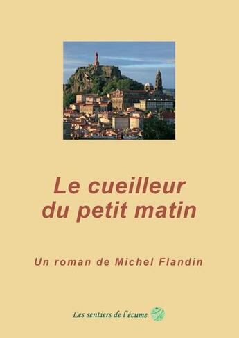 Couverture du livre « Le Cueilleur Du Petit Matin » de Michel Flandin aux éditions Les Sentiers De L'ecume