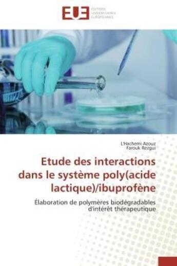 Couverture du livre « Etude des interactions dans le systeme poly(acide lactique)/ibuprofene - elaboration de polymeres bi » de Azouz/Rezgui aux éditions Editions Universitaires Europeennes