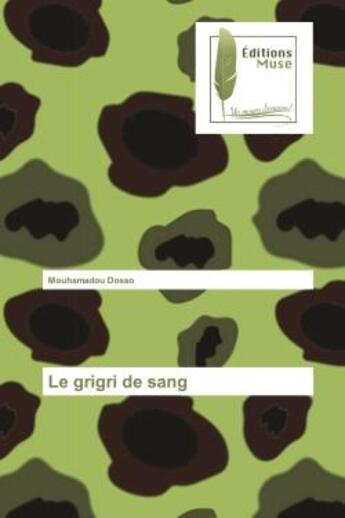 Couverture du livre « Le grigri de sang » de Dosso Mouhamadou aux éditions Muse