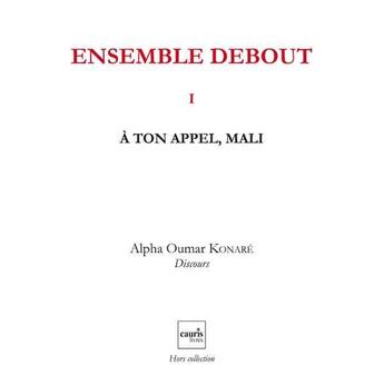 Couverture du livre « Ensemble debout t.1 ; à ton appel Mali » de Alpha Oumar Konare aux éditions Cauris Livres