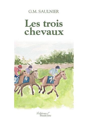 Couverture du livre « Les trois chevaux » de G.M. Saulnier aux éditions Baudelaire