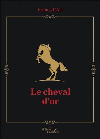 Couverture du livre « Le cheval d'or » de Franco Rau aux éditions Baudelaire