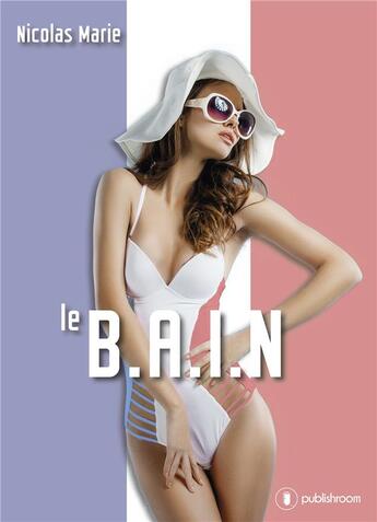 Couverture du livre « Le B.A.I.N » de Nicolas Marie aux éditions Publishroom