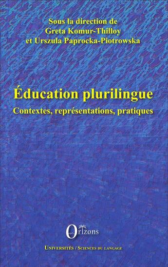 Couverture du livre « Éducation plurilingue, contextes, représentations, pratiques » de Greta Komur-Thilloy et Urszula Papocka-Piotrowska aux éditions Orizons