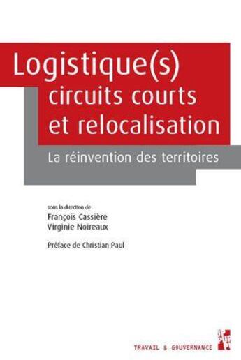 Couverture du livre « Logistique(s), circuits courts et relocalisation : La réinvention des territoires » de FranÇois Cassiere et Virginie Noireaux aux éditions Pu De Provence