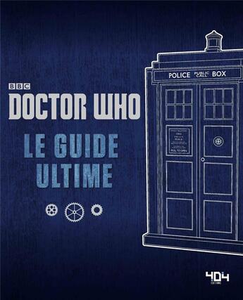 Couverture du livre « Doctor Who ; le guide ultime » de Justin Richards aux éditions 404 Editions