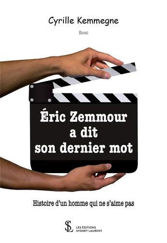 Couverture du livre « Eric zemmour a dit son dernier mot - histoire d un homme qui ne s aime pas » de Kemmegne Cyrille aux éditions Sydney Laurent