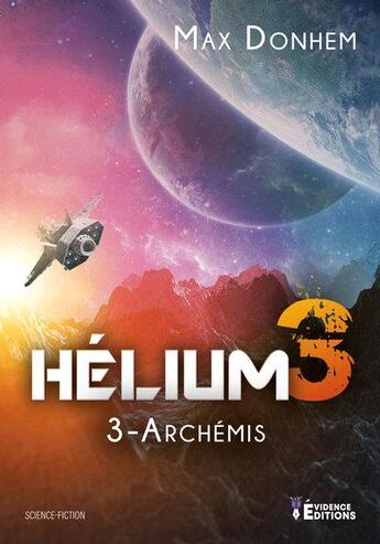 Couverture du livre « Hélium 3 Tome 3 : Archémis » de Max Donhem aux éditions Evidence Editions