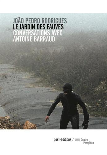 Couverture du livre « Le jardin des fauves ; entretiens avec Antoine Barraud » de Joao Pedro Rodrigues aux éditions Post