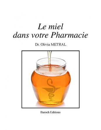 Couverture du livre « Le miel dans votre pharmacie » de Olivia Metral aux éditions Baroch