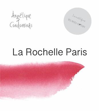 Couverture du livre « La Rochelle - Paris » de Angelique Condominas aux éditions Lunatique