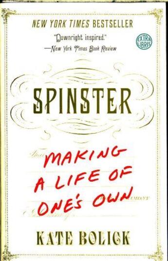 Couverture du livre « SPINSTER: MAKING A LIFE OF ONE''S OWN » de Kate Bolick aux éditions Broadway Books