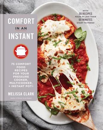 Couverture du livre « COMFORT IN AN INSTANT - 75 COMFORT FOOD RECIPES FOR YOUR PRESSURE COOKER, MULTICOOKER, AND » de Melissa Clark aux éditions Clarkson Potter