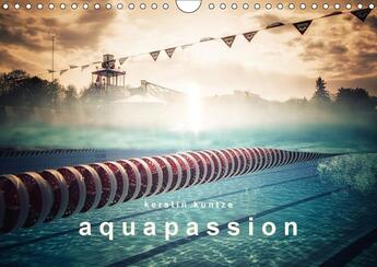 Couverture du livre « Aquapassion calendrier mural 2018 din a4 horizontal - une annee remplie d eau et de » de Kuntze K aux éditions Calvendo