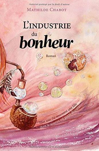 Couverture du livre « L'industrie du bonheur » de Mathilde Chabot aux éditions Mathilde Chabot