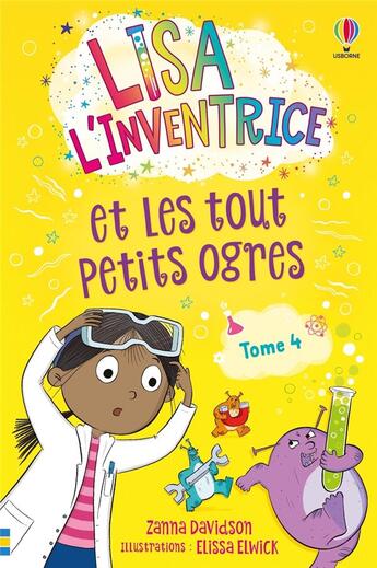 Couverture du livre « Lisa l'inventrice Tome 4 : Lisa l'inventrice et les tout petits ogres » de Zanna Davidson et Elissa Elwick aux éditions Usborne