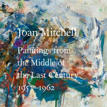 Couverture du livre « Joan mitchell : paintings from the middle of the last century, 1953-1962 » de  aux éditions Dap Artbook