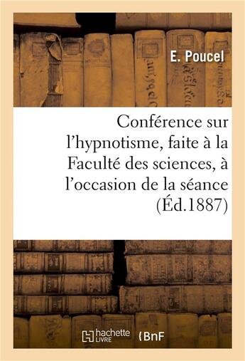 Couverture du livre « Conference sur l'hypnotisme, faite a la faculte des sciences, a l'occasion de la seance solennelle » de Poucel E. aux éditions Hachette Bnf