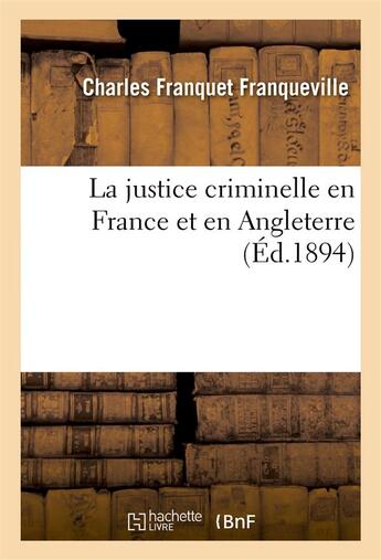 Couverture du livre « La justice criminelle en france et en angleterre » de Franqueville C F. aux éditions Hachette Bnf