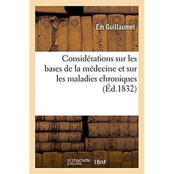 Couverture du livre « Considerations sur les bases de la medecine et sur les maladies chroniques » de Guillaumet Em aux éditions Hachette Bnf