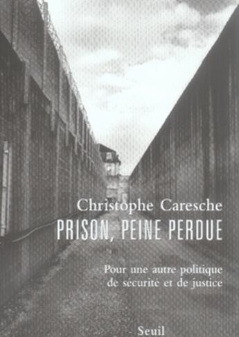 Couverture du livre « Prison, peine perdue ; pour une autre politique de sécurité et de justice » de Jequier/Caresche aux éditions Seuil