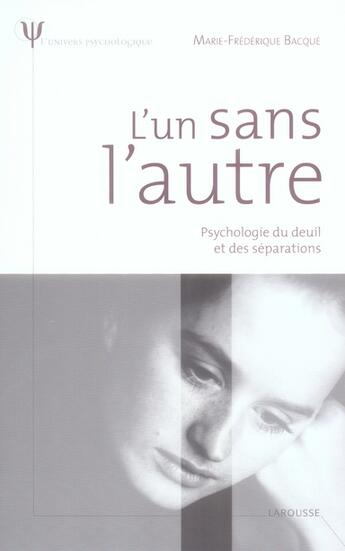 Couverture du livre « L'un sans l'autre ; psychologie du deuil et des séparations » de Marie-Frederique Bacque aux éditions Larousse